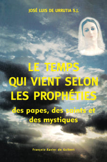 Le Temps qui vient selon les prophéties des papes, des saints et des mystiques