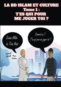 LA BANDE DESSINEE  ISLAM ET CULTURE - TOME 1 : T'ES QUI POUR ME JUGER TOI ?