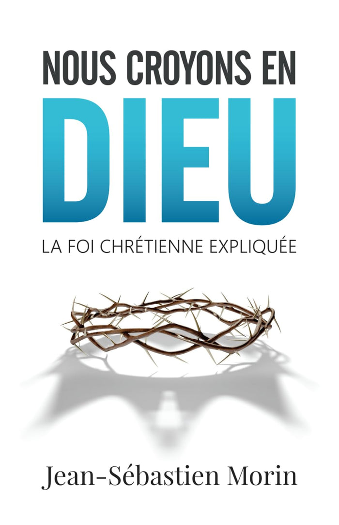 Nous croyons en Dieu: La foi chrétienne expliquée