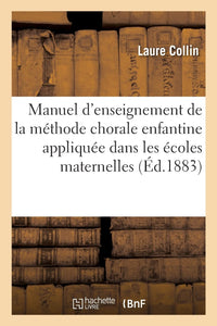 Manuel d'enseignement de la méthode chorale enfantine appliquée dans les écoles maternelles