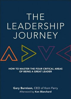 The Leadership Journey: How to Master the Four Critical Areas of Being a Great Leader