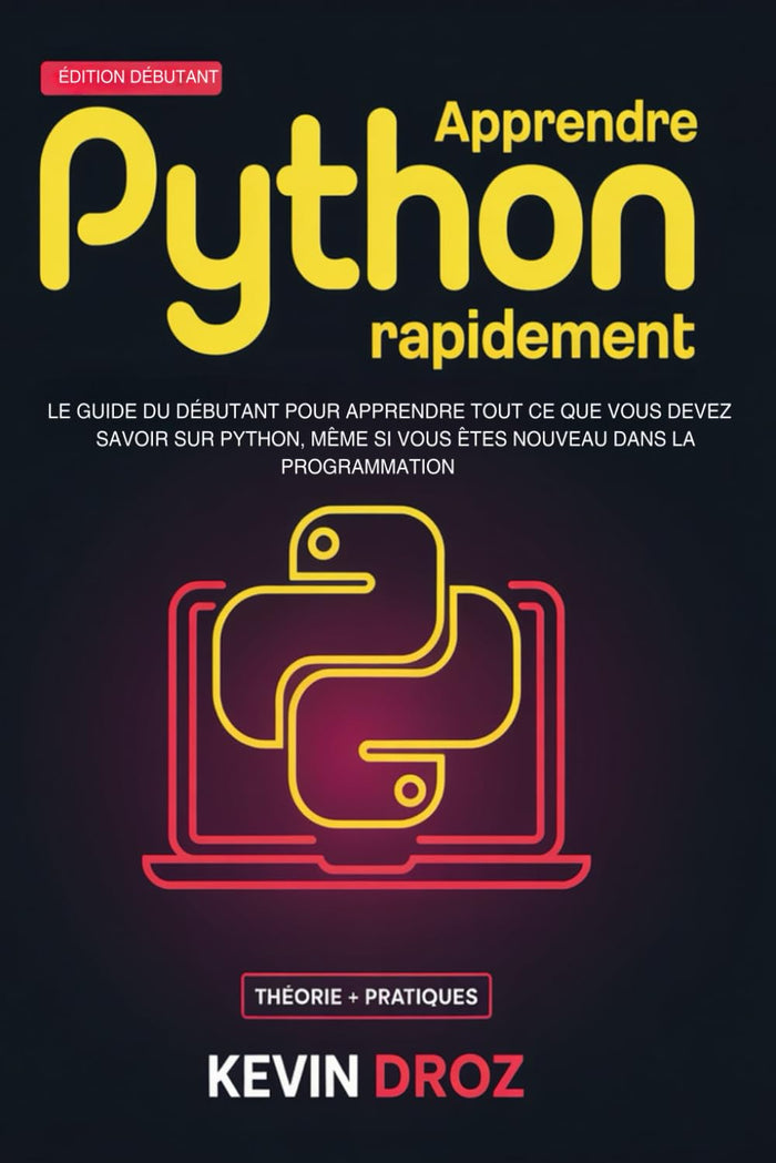 Apprendre Python Rapidement: Le guide du débutant pour apprendre tout ce que vous devez savoir sur Python, même si vous êtes nouveau dans la programmation