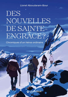 DES NOUVELLES DE SAINTE-ENGRACE ? - CHRONIQUES D'UN HEROS ORDINAIRE
