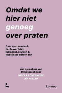 Omdat we hier niet genoeg over praten: over eenzaamheid, liefdesverdriet, faalangst, rouwen & kwetsbaar durven zijn