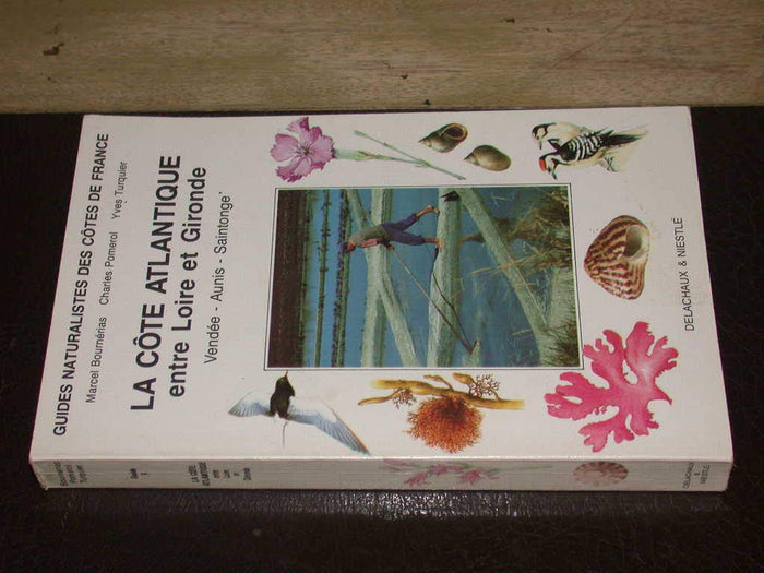Guides Naturalistes De France. Tome 5, La Cote Atlantique, Entre Loire Et Gironde, Vendee, Aunis-Saintonge