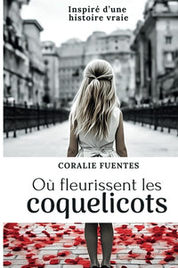 Où fleurissent les coquelicots: un récit autobiographique émouvant sur la recherche de ses origines, témoignage d'une vie morcelée