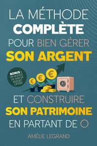 La méthode complète pour bien gérer son argent: Des étapes simples et efficaces pour apprendre à maitriser ses finances, épargner et investir pour ... des revenus passifs en partant de zéro.
