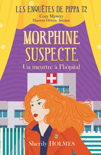MORPHINE SUSPECTE: roman policier, cosy mystery, détente, suspense, humour