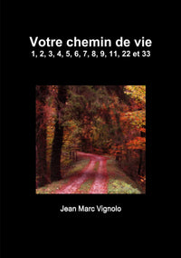 Votre chemin de vie 1, 2, 3, 4, 5, 6, 7, 8, 9, 11, 22 et 33