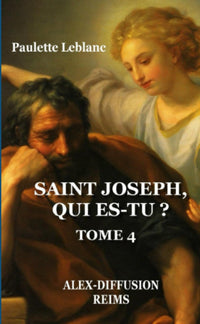 Saint Joseph, qui es-tu? - Tome 4