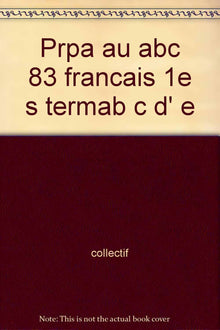 Prpa au abc 83 francais 1e s termab c d' e