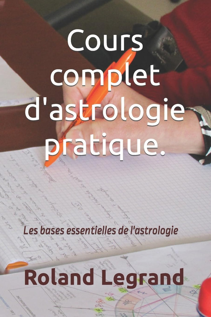 Cours complet d'astrologie pratique: Selon ABLAS