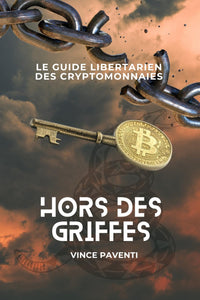 Hors des griffes: Le guide libertarien des cryptomonnaies