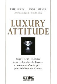Luxury attitude: Enquête sur le service dans le domaine du Luxe... et comment s'en inspirer pour fidéliser ses Clients