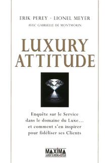 Luxury attitude: Enquête sur le service dans le domaine du Luxe... et comment s'en inspirer pour fidéliser ses Clients