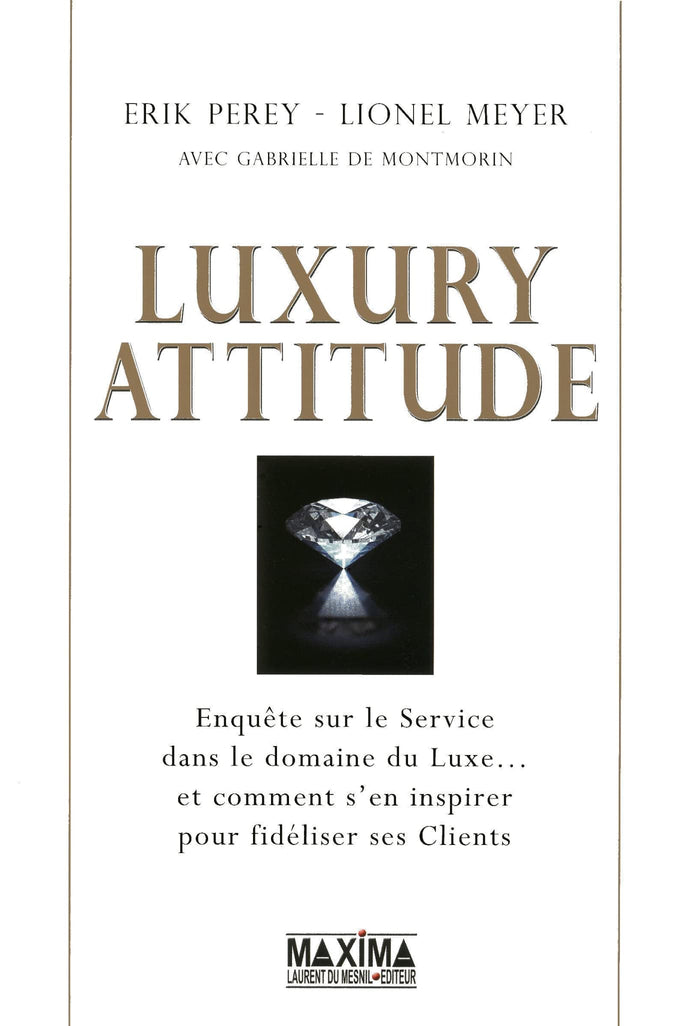 Luxury attitude: Enquête sur le service dans le domaine du Luxe... et comment s'en inspirer pour fidéliser ses Clients