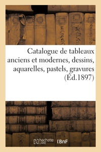 Catalogue de tableaux anciens et modernes, dessins, aquarelles, pastels, gravures...