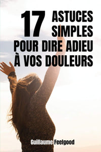 17 astuces simples pour dire adieu à vos douleurs