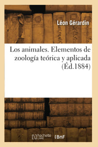 Los animales. Elementos de zoología teórica y aplicada