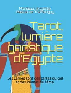 Tarot, lumière gnostique d’Egypte: Les lames sont des cartes du ciel et des images de l’âme