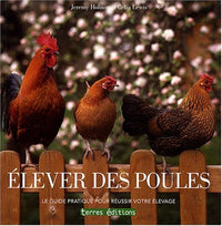 Elever des poules: Le guide pratique pour réussir votre élevage