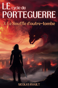 Le Souffle d'outre-tombe: Le cycle du Porteguerre - Livre 3