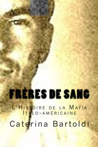 Frères de Sang: L'Histoire de la Mafia Italo-américaine