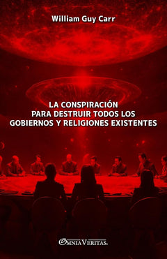 La conspiración para destruir todos los gobiernos y religiones existentes