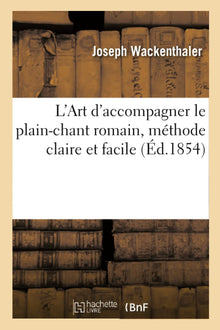 L'Art d'accompagner le plain-chant romain, méthode claire et facile