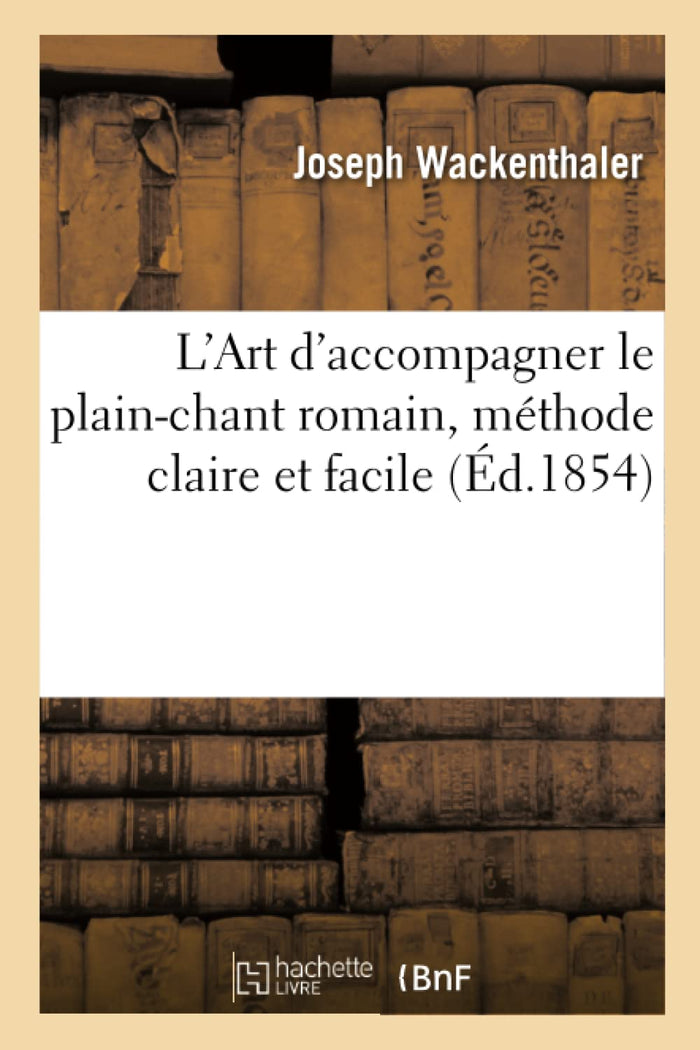 L'Art d'accompagner le plain-chant romain, méthode claire et facile