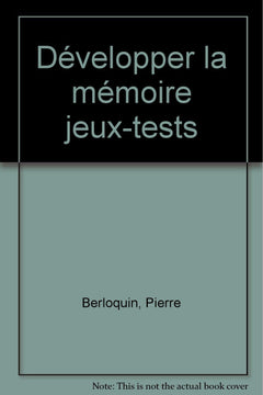 Développer la mémoire: 87 jeux et exercices mentaux pour oxygéner vos neurones et développer votre esprit