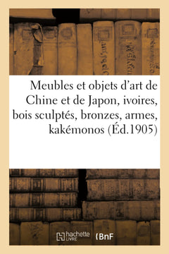 Meubles et objets d'art de la Chine et de Japon, ivoires, bois sculptés, bronzes, armes