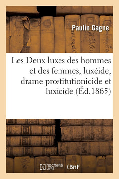 Les deux luxes des hommes et des femmes, luxéide, drame prostitutionicide et luxicide en 3 éclats
