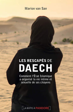 Les rescapés de Daech - Comment l'État Islamique a organisé la vie intime et sexuelle de ses citoyen