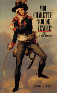 Moi, Charette, "roi de Vendée"