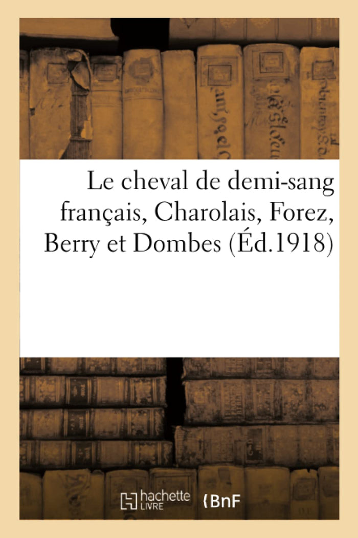 Le cheval de demi-sang français, Charolais, Forez, Berry et Dombes