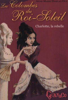 les colombes du roi soleil - charlotte la rebelle