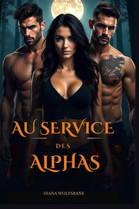 AU SERVICE DES ALPHAS: Une Romance Omegaverse Harem Inversé de Métamorphes Loups-Garous