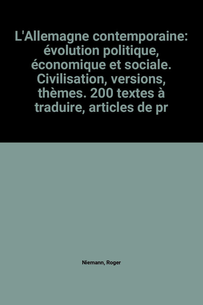 L'Allemagne contemporaine: évolution politique, économique et sociale. Civilisation, versions, thèmes. 200 textes à traduire, articles de presse, ... phraséologique, avec 80 textes traduits