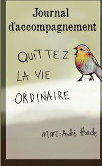 Quittez la vie ordinaire : Journal d'accompagnement