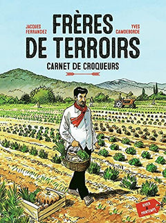 Frères de terroirs T1 Carnet de Croqueur Hiver et Printemps: Carnet de Croqueurs