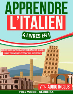 Apprendre l'Italien: 4 Livres en 1: Méthode Express pour Maîtriser la Langue en un Mois. Parfait pour Voyager et Converser au Quotidien
