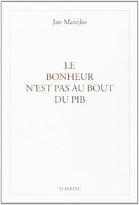 Bonheur nest pas au bout du pib (le)