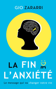 La fin de l'anxiété: Le message qui va changer votre vie