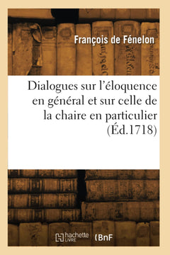 Dialogues sur l'éloquence en général et sur celle de la chaire en particulier