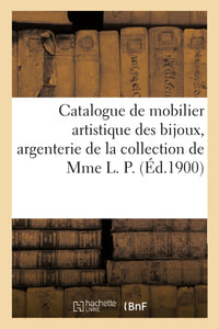 Catalogue de mobilier artistique des bijoux, argenterie de la collection de Mme L. P.