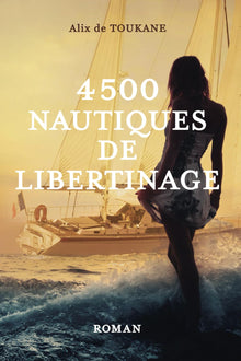 4500 NAUTIQUES DE LIBERTINAGE: Roman d'amour érotique libertin
