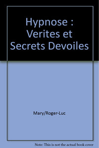 Hypnose : Verites et Secrets Devoiles
