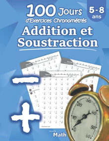 Addition et Soustraction - 100 Jours d’Exercices Chronométrés