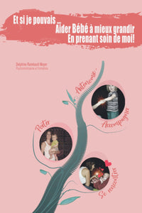 Et si je pouvais;... Aider Bébé à mieux grandir En prenant soin de moi !